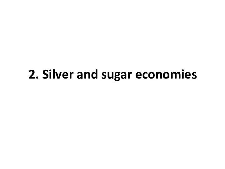 2. Silver and sugar economies