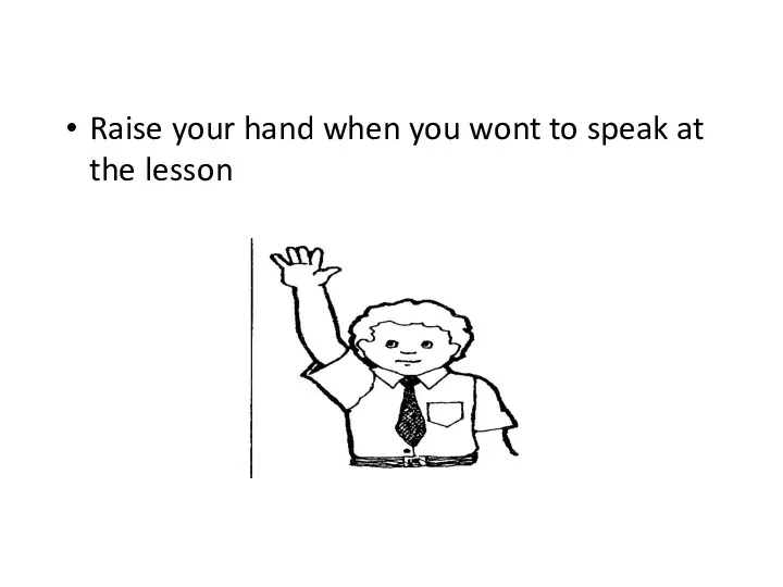 Raise your hand when you wont to speak at the lesson