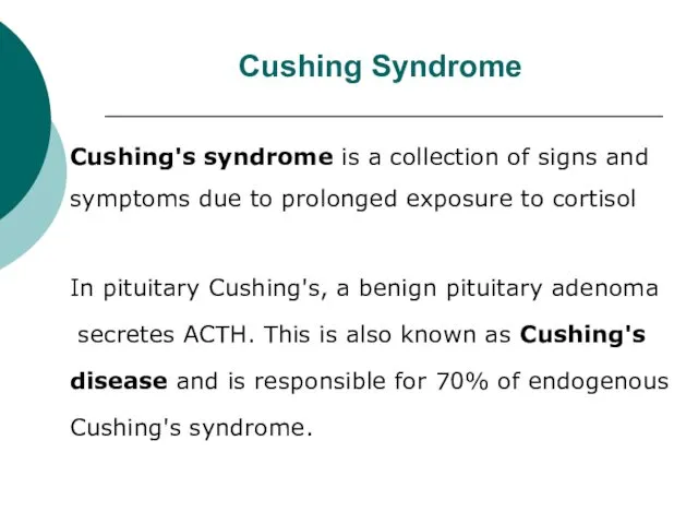 Cushing Syndrome Cushing's syndrome is a collection of signs and symptoms due to