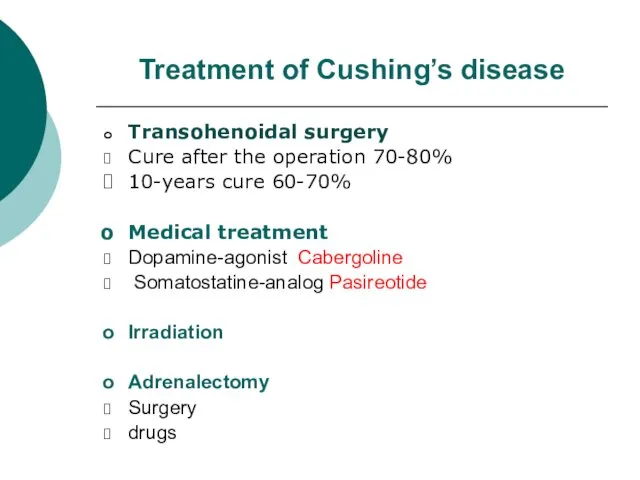 Treatment of Cushing’s disease Transohenoidal surgery Cure after the operation 70-80% 10-years cure