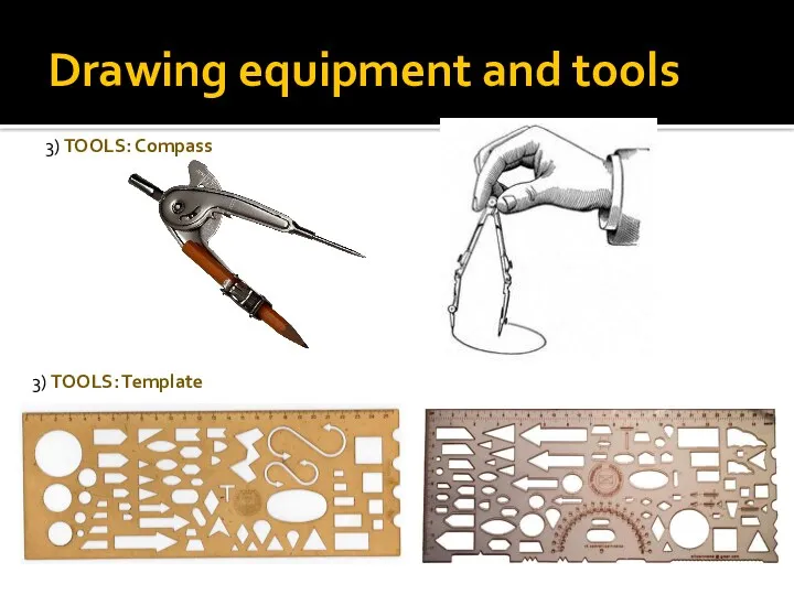 Drawing equipment and tools 3) TOOLS: Compass 3) TOOLS: Template