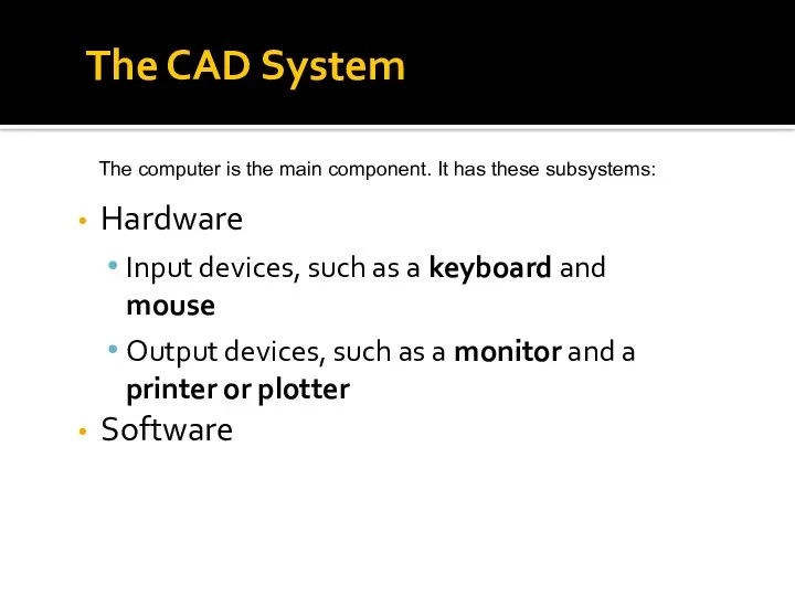 The CAD System Hardware Input devices, such as a keyboard
