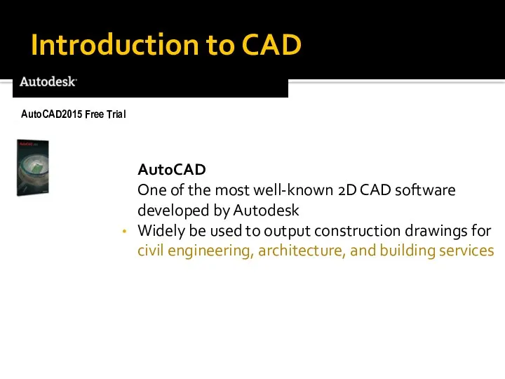 Introduction to CAD AutoCAD One of the most well-known 2D