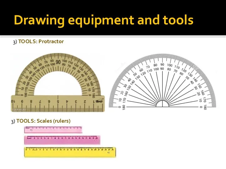 Drawing equipment and tools 3) TOOLS: Protractor 3) TOOLS: Scales (rulers)