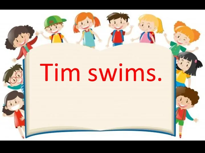 Tim swims.