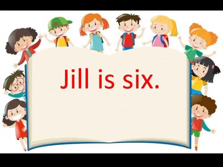 Jill is six.