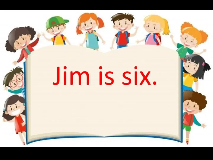 Jim is six.
