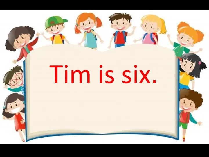 Tim is six.