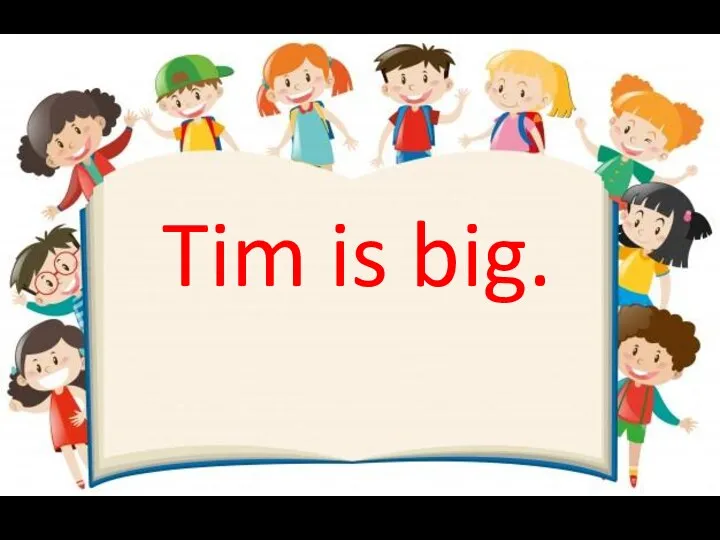 Tim is big.