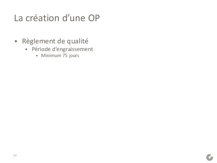 La création d’une OP Règlement de qualité Période d’engraissement Minimum 75 jours