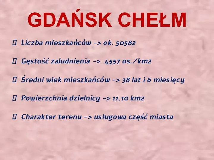 GDAŃSK CHEŁM Liczba mieszkańców -> ok. 50582 Gęstość zaludnienia ->