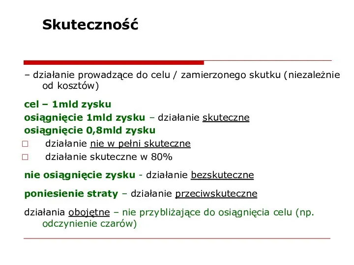 Skuteczność – działanie prowadzące do celu / zamierzonego skutku (niezależnie od kosztów) cel