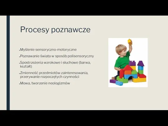 Procesy poznawcze Myślenie sensoryczno-motoryczne Poznawanie świata w sposób polisensoryczny Spostrzeżenia