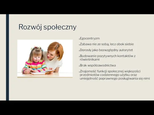 Rozwój społeczny Egocentryzm Zabawa nie ze sobą, lecz obok siebie