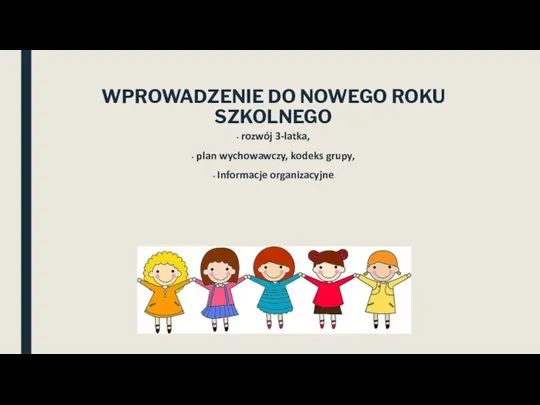 WPROWADZENIE DO NOWEGO ROKU SZKOLNEGO rozwój 3-latka, plan wychowawczy, kodeks grupy, Informacje organizacyjne