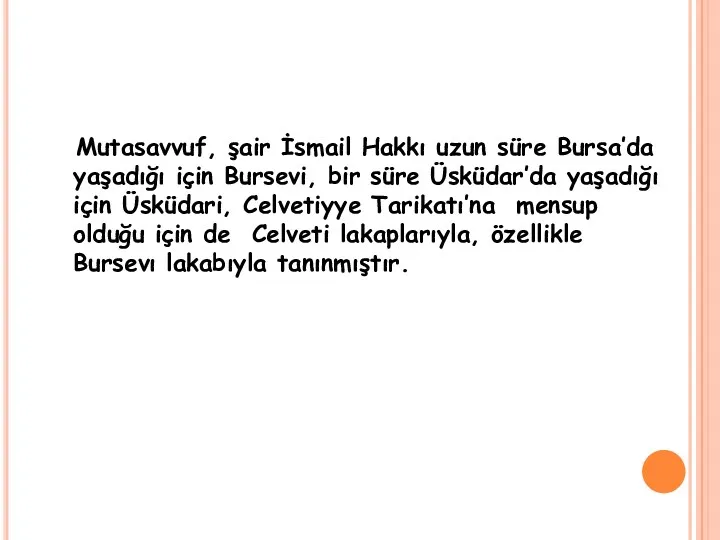Mutasavvuf, şair İsmail Hakkı uzun süre Bursa’da yaşadığı için Bursevi,