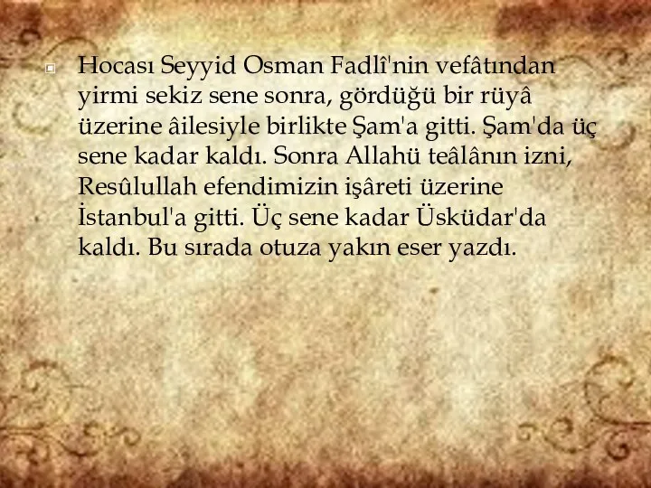 Hocası Seyyid Osman Fadlî'nin vefâtından yirmi sekiz sene sonra, gördüğü