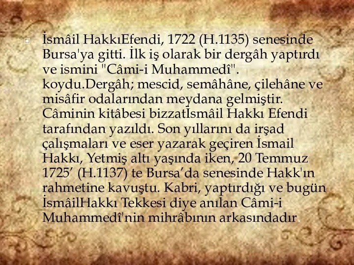 İsmâil HakkıEfendi, 1722 (H.1135) senesinde Bursa'ya gitti. İlk iş olarak