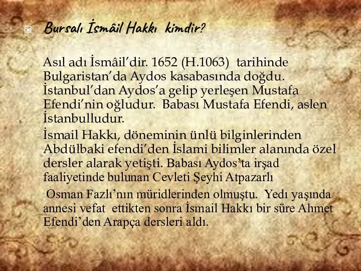 Bursalı İsmâil Hakkı kimdir? Asıl adı İsmâil’dir. 1652 (H.1063) tarihinde