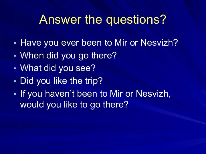 Answer the questions? Have you ever been to Mir or