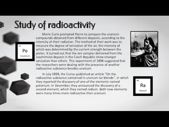 Study of radioactivity Marie Curie prompted Pierre to compare the