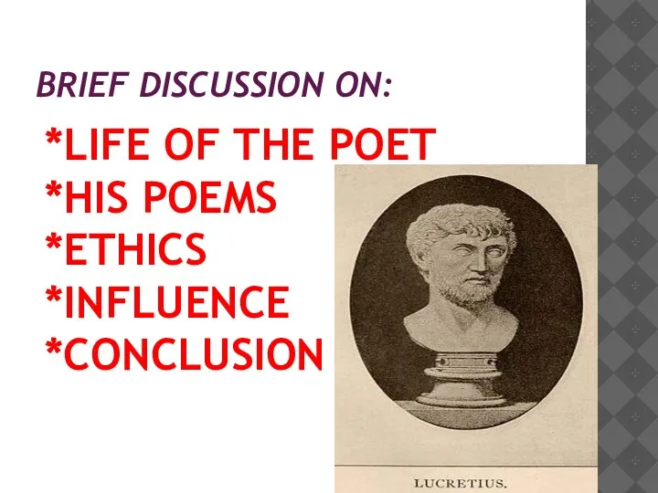 BRIEF DISCUSSION ON: *LIFE OF THE POET *HIS POEMS *ETHICS *INFLUENCE *CONCLUSION