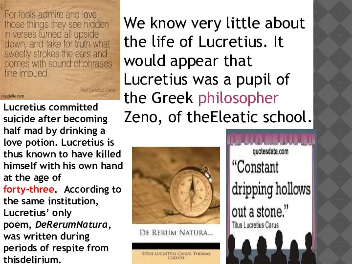 We know very little about the life of Lucretius. It would appear that