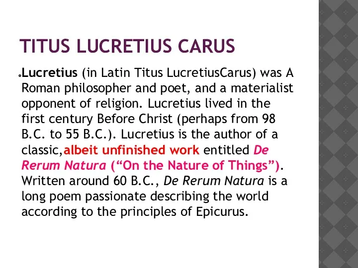 TITUS LUCRETIUS CARUS Lucretius (in Latin Titus LucretiusCarus) was A Roman philosopher and