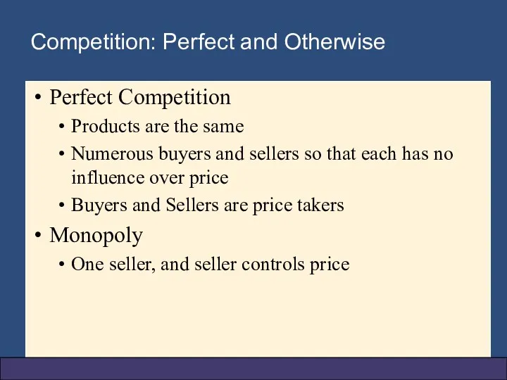 Perfect Competition Products are the same Numerous buyers and sellers so that each