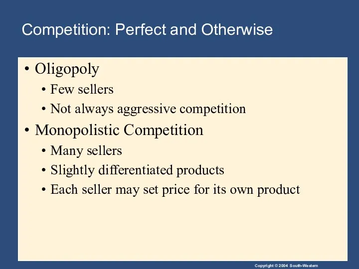 Oligopoly Few sellers Not always aggressive competition Monopolistic Competition Many