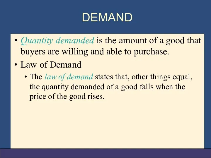 DEMAND Quantity demanded is the amount of a good that buyers are willing