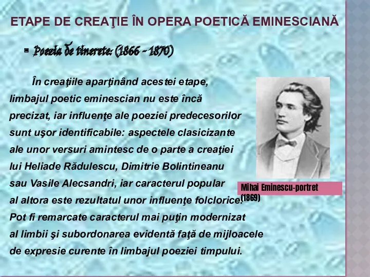 ETAPE DE CREAŢIE ÎN OPERA POETICĂ EMINESCIANĂ Poezia de tinerete: (1866 – 1870)