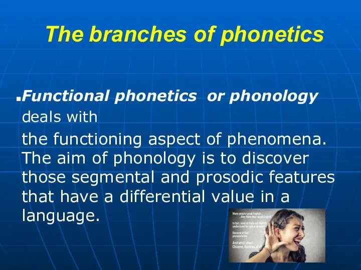 The branches of phonetics Functional phonetics or phonology deals with