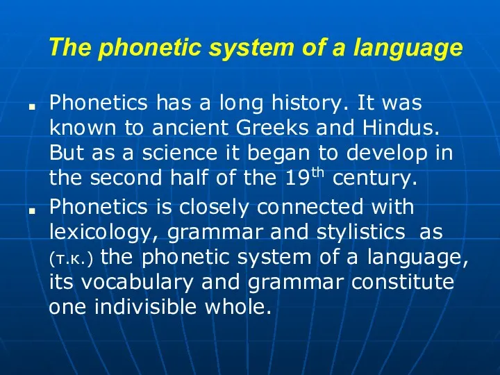 The phonetic system of a language Phonetics has a long