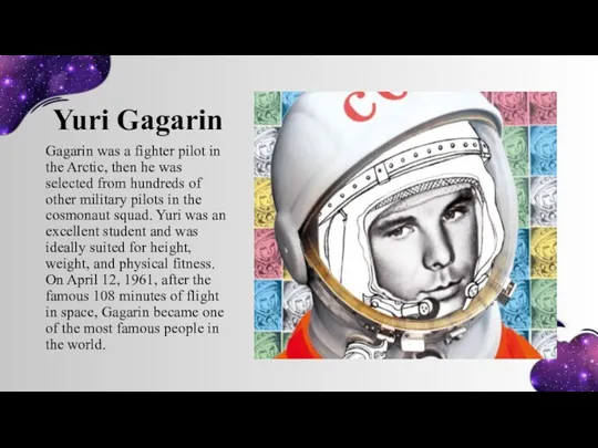 Yuri Gagarin Gagarin was a fighter pilot in the Arctic, then he was
