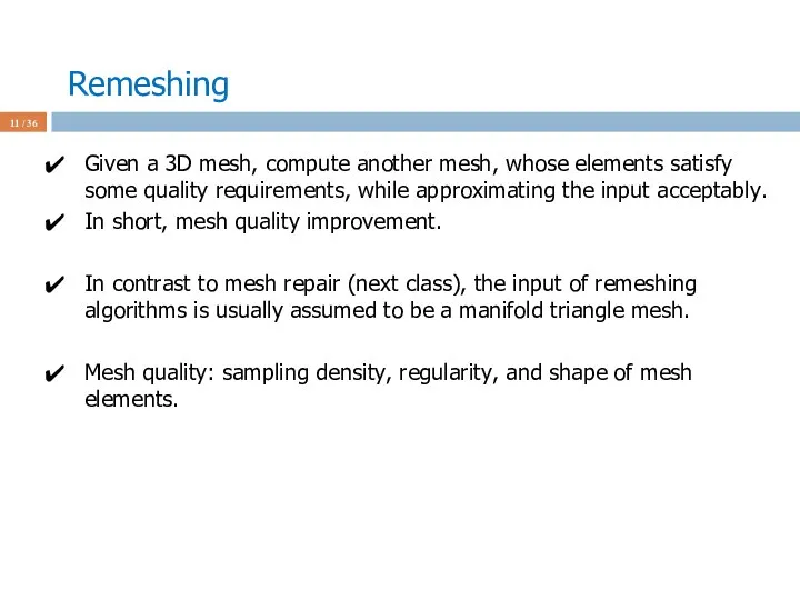 Remeshing / 36 Given a 3D mesh, compute another mesh, whose elements satisfy