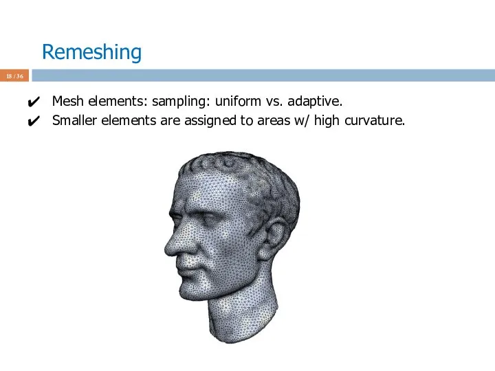 Remeshing / 36 Mesh elements: sampling: uniform vs. adaptive. Smaller elements are assigned