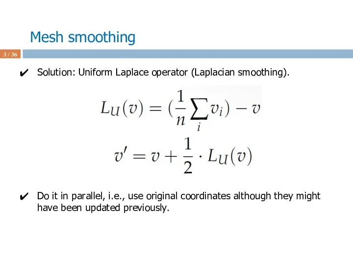 Mesh smoothing / 36 Solution: Uniform Laplace operator (Laplacian smoothing). Do it in