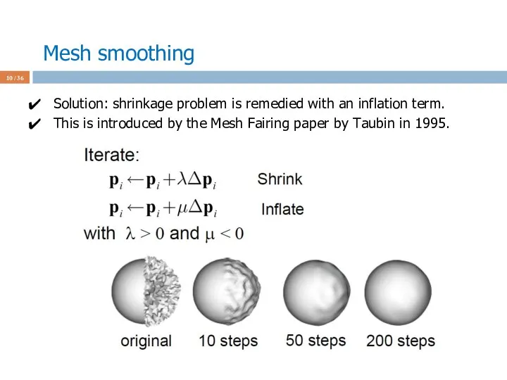 Mesh smoothing / 36 Solution: shrinkage problem is remedied with an inflation term.