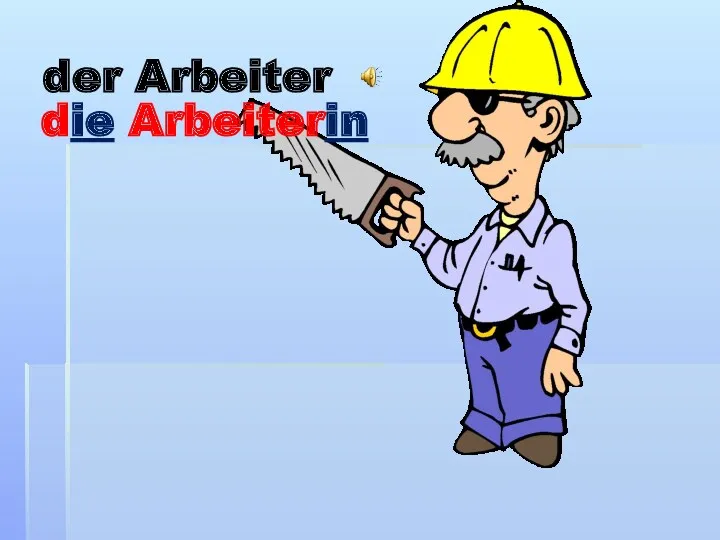 der Arbeiter die Arbeiterin