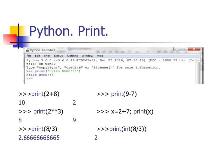 Python. Print. >>>print(2+8) >>> print(9-7) 10 2 >>> print(2**3) >>>