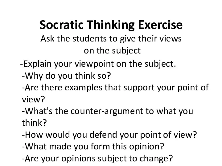 Socratic Thinking Exercise Ask the students to give their views on the subject