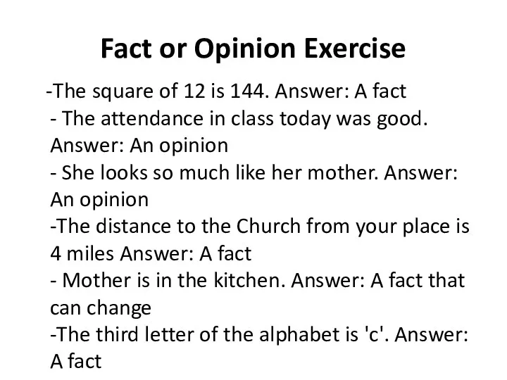Fact or Opinion Exercise -The square of 12 is 144. Answer: A fact
