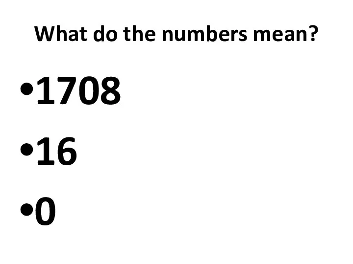 What do the numbers mean? 1708 16 0