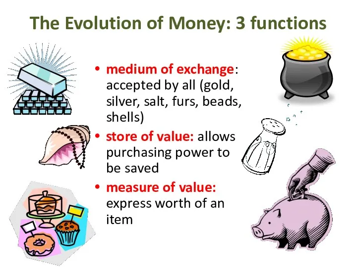 The Evolution of Money: 3 functions medium of exchange: accepted
