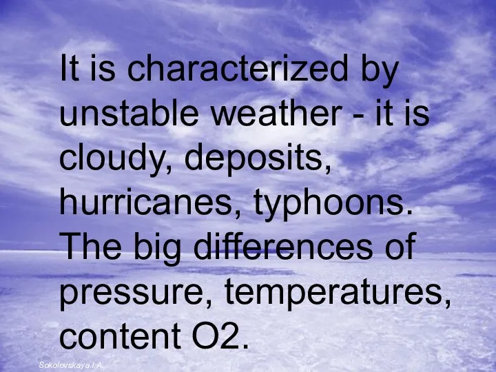 It is characterized by unstable weather - it is cloudy,