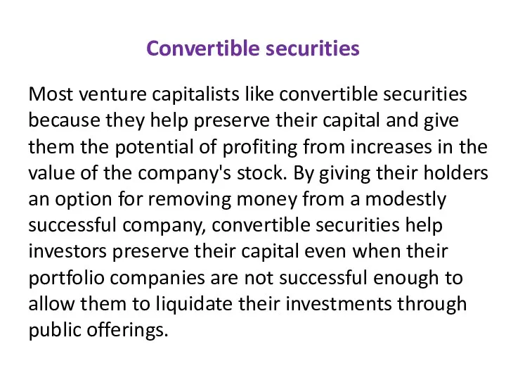 Convertible securities Most venture capitalists like convertible securities because they