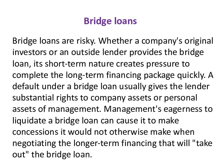 Bridge loans Bridge loans are risky. Whether a company's original