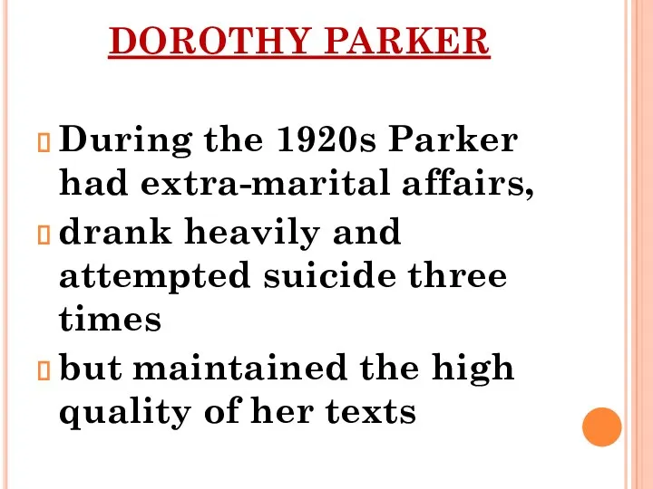 DOROTHY PARKER During the 1920s Parker had extra-marital affairs, drank