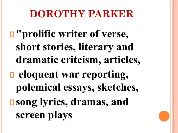 DOROTHY PARKER "prolific writer of verse, short stories, literary and